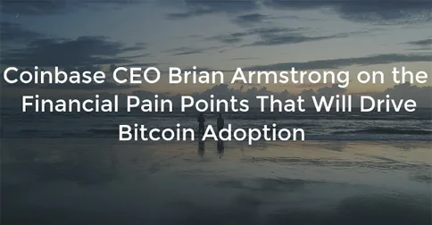 Coinbase CEO Brian Armstrong on the Financial Pain Points That Will Drive Bitcoin Adoption Hero Image