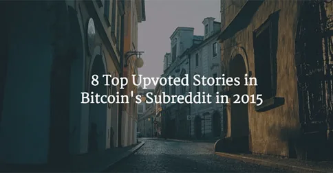 8 Top Upvoted Stories in Bitcoin's Subreddit in 2015 Hero Image