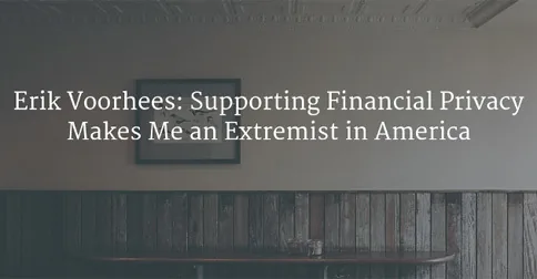 Erik Voorhees: Supporting Financial Privacy Makes Me an Extremist in America Hero Image