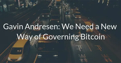 Gavin Andresen: We Need a New Way of Governing Bitcoin Hero Image