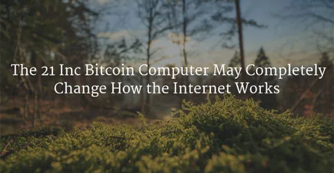 The 21 Inc Bitcoin Computer May Completely Change How the Internet Works Hero Image