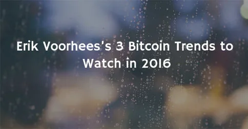 Erik Voorhees’s 3 Bitcoin Trends to Watch in 2016 Hero Image
