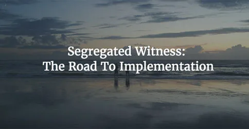 Segregated Witness: The Road To Implementation Hero Image