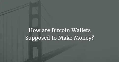 How are Bitcoin Wallets Supposed to Make Money? Hero Image
