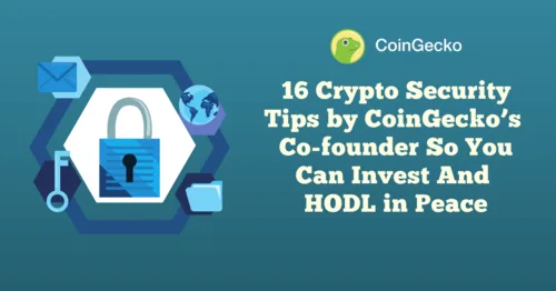 16 Crypto Security Tips by CoinGecko’s Co-founder So You Can Invest & HODL in Peace Hero Image