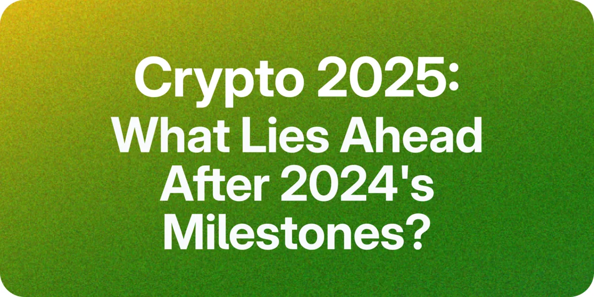 Crypto 2025: What Lies Ahead After 2024's Milestones? Hero Image