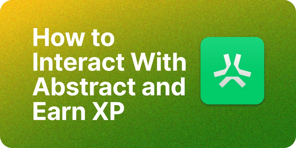 How to Interact with the Abstract Ecosystem and Earn XP Hero Image
