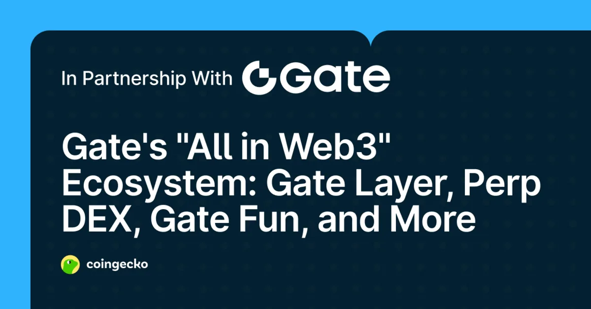 Gate's "All in Web3" Ecosystem: Gate Layer, Perp DEX, Gate Fun, and More Hero Image