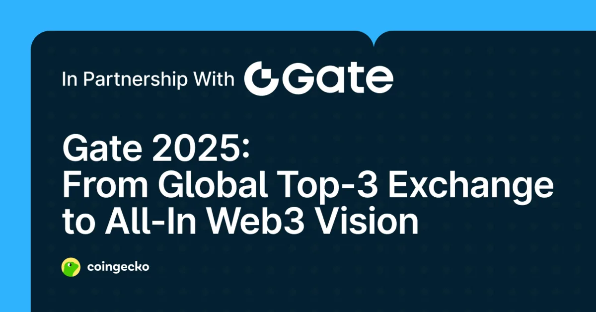 Gate 2025: From Global Top-3 Exchange to All-In Web3 Vision Hero Image