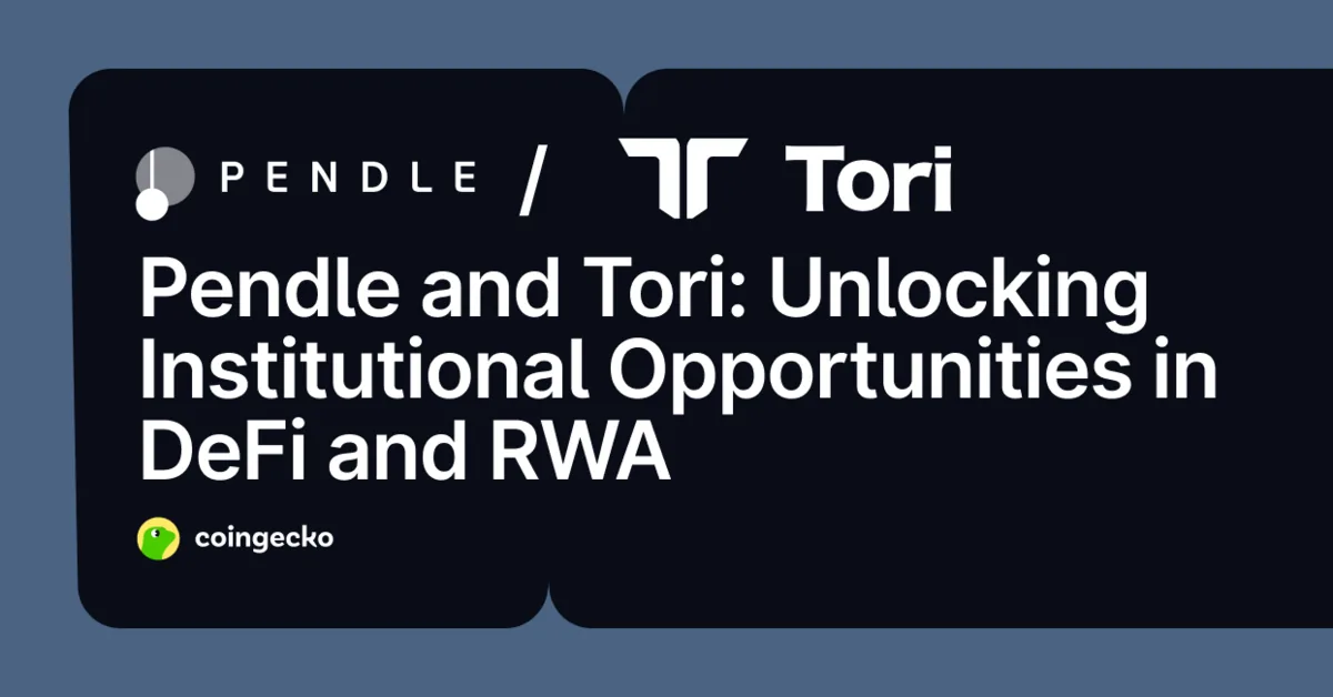 Pendle and Tori: Unlocking Institutional Opportunities in DeFi and RWA Hero Image